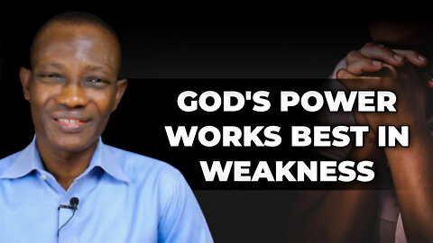 GOD'S POWER WORKS BEST IN WEAKNESS