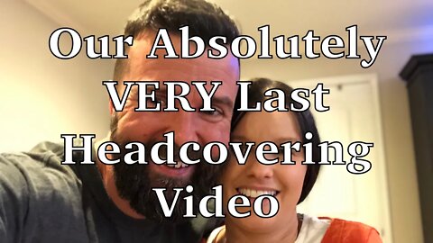 Our LAST HEADCOVERING Video!!! Full Time VS Assembly ONLY