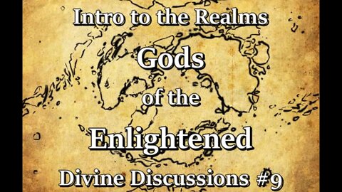 Intro to the Realms S3E26 - Gods of the Enlightened - Divine Discussions #9