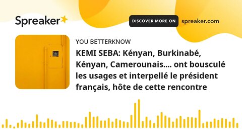 KEMI SEBA: Kényan, Burkinabé, Kényan, Camerounais.... ont bousculé les usages et interpellé le prési