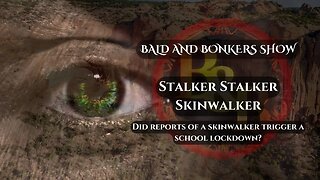 Stalker, Stalker Skinwalker - Bald and Bonkers Show