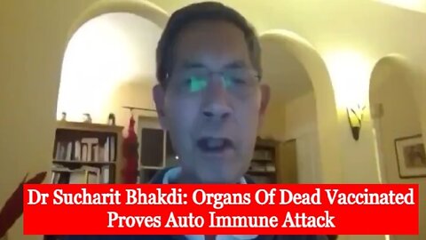 Dr Sucharit Bhakdi: Organs Of Dead Vaccinated Proves Auto Immune Attack