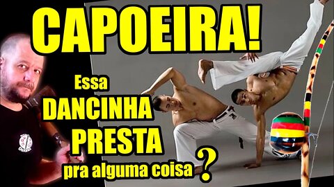 Capoeira é LUTA? Arte marcial? Presta?