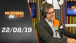 Morning Show - edição completa - 22/08/19