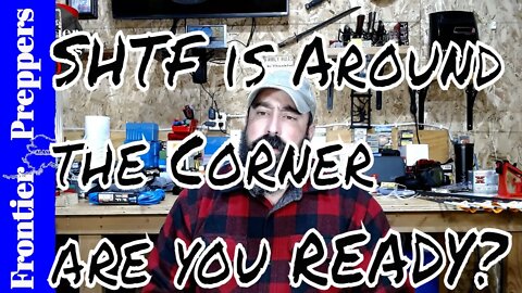 SHTF is Around the Corner - are you READY?