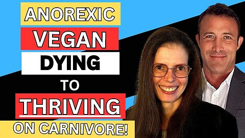 From Vegan and Dying, to Carnivore and Thriving!