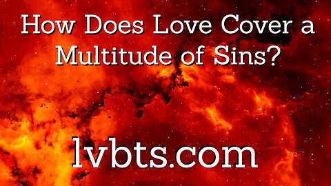 How Does Love Cover a Multitude of Sins?