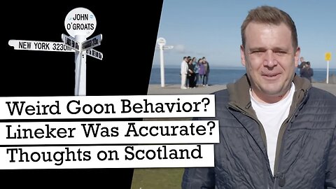 Weird Goon Behaviour? Lineker Was ‘Accurate’ My Thoughts On Scotland So Far