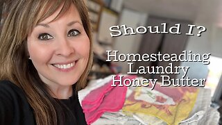 Should I? | Homesteading/Laundry 🧺| Honey Butter