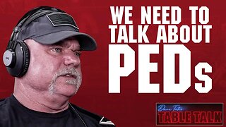 Sit Down...We Need to Have an Honest Conversation About PEDs