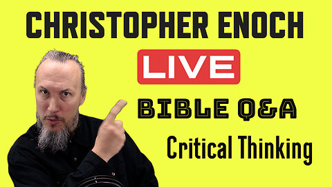 Christopher Enoch LIVE | Bible Q&A | Critical Thinking (Nov 23, 2023)