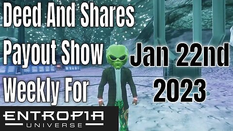 Deed And Shares Payout Show Weekly for Entropia Universe Jan 22 2023