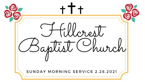 Sunday Morning Service Hillcrest Baptist Church 2.28.2021