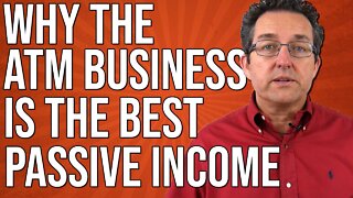 Why The ATM Business Is The Best Passive Income - ATM Business 2022