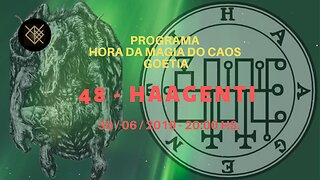 48 - HAAGENTI Original - Goétia - Programa Hora da Magia do Caos