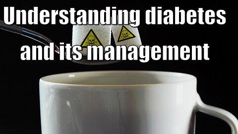 How Understand diabetes and its management ?