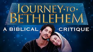 Journey to Bethlehem - A Biblical Critique