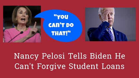 Nancy Pelosi says Biden Can't Forgive Student Loans