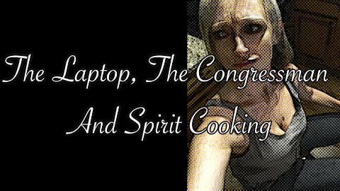 The Laptop, The Congressman, and Spirit Cooking