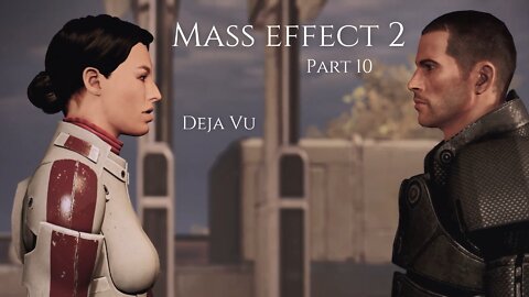 Mass Effect 2 Part 10 - Deja Vu