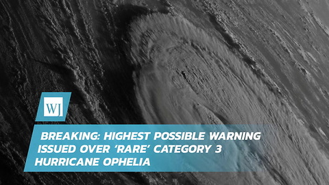Breaking: Highest Possible Warning Issued Over ‘Rare’ Category 3 Hurricane Ophelia