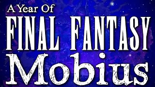A Year of Final Fantasy Episode 80: Mobius, It's a legit free to play mobile game!?