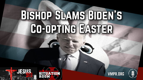 10 Apr 24, Jesus 911: Bishop Slams Biden’s Co-opting Easter