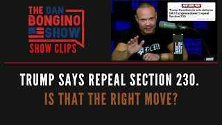 Trump Says Repeal Section 230. Is That The Right Move? - Dan Bongino Show Clips