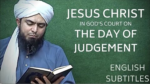 JESUS CHRIST IN GOD'S COURT ON JUDGEMENT DAY! - BY ENGINEER MUHAMMAD ALI MIRZA [ISLAMIC REMINDERS]