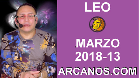 LEO MARZO 2018-13-25 al 31 Mar 2018-Amor Solteros Parejas Dinero Trabajo-ARCANOS.COM
