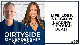 Life, Loss & Legacy - Leading Through Death | Episode 55