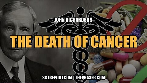 MUST HEAR- THE DEATH OF CANCER -- John Richardson