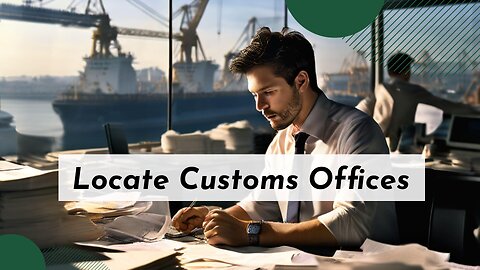 Mastering Customs: Locating and Navigating Customs Offices