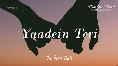Yaadein Teri - Mubeen Butt - Urdu Lyrics - Timeless Tunes