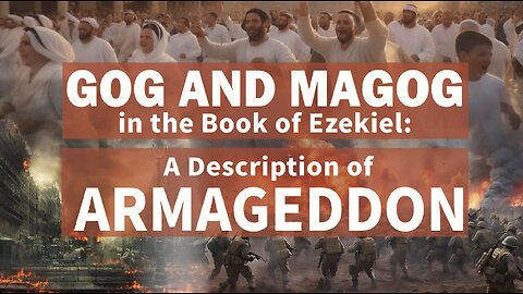 Gog and Magog in the Book of Ezekiel: A Description of Armageddon