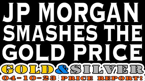 JP Morgan Smashes The Gold Price 04/10/23 Gold & Silver Price Report #silver #gold #silverprice