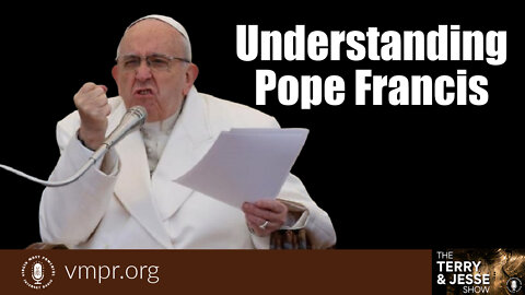 15 Jun 22, The Terry and Jesse Show: Understanding Pope Francis