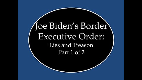 Biden's Border EO: Lies and Treason Part 1 of 2