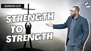 How do we move from strength to strength in God? #sermonclip