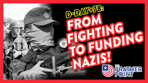 D-DAY+78: FROM FIGHTING TO FUNDING NAZIS!