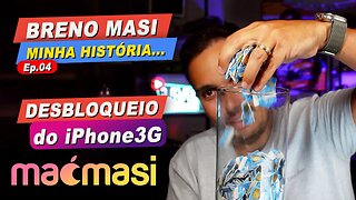 Breno Masi, um pouco da minha história. - Ep04 - Desbloqueio do iPhone 3G.