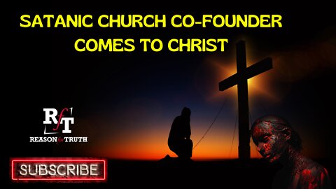 Satanic Church Co-Founder Comes To Christ!