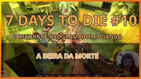 7 Days To Die #10 - MORRI? A BEIRA DA MORTE - Jogo de sobrevivencia zumbi no linux
