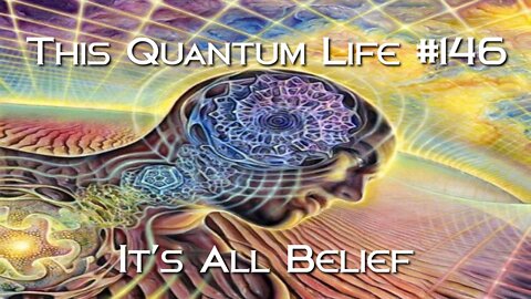 This Quantum Life #146 - It's All Belief