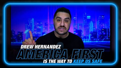 Drew Hernandez: 'America First' is the Way to Keep America Safe