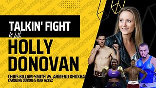 Chris Billam-Smith vs. Armend Xhoxhaj FIGHT PREVIEW | Talkin Fight with Holly Donovan