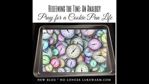 Redeeming the Time: Pray for a Cookie Pan Life