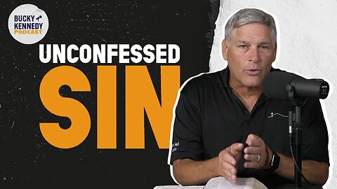 Unconfessed Sin | Bucky Kennedy Podcast