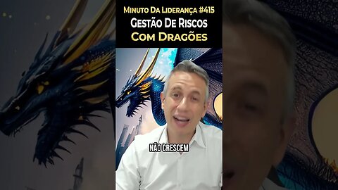 Líder: Aprenda Gestão De Riscos Com Dragões #minutodaliderança 415