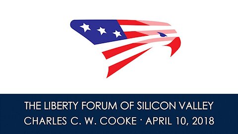 Charles C. W. Cooke ~ The Liberty Forum ~ 4-10-2018
